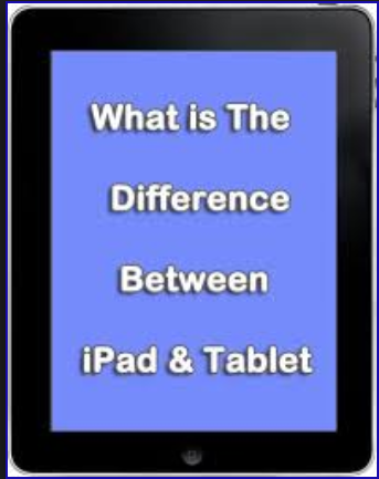 verontschuldigen Vergelijkbaar Handboek Difference between iPad and Tablet - tablet buying made easy |Tech-addict