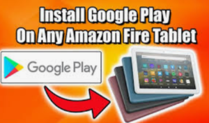 install Google play on fire tablet 
