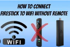 how to connect firestick to WiFi without remote