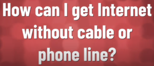 how to get internet without cable 